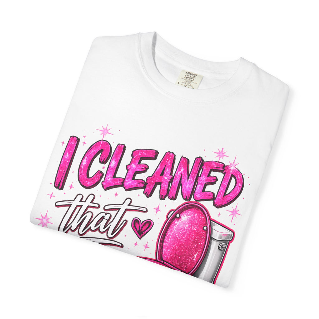 I Cleaned That Crap Toilet T-Shirt — Funny Cleaning Crew Shirt (Integrity Cleaning & Home Solutions)